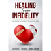 Healing From Infidelity: A Practical Guide to Healing from Infidelity, Help Your Partner to Heal from Your Affair, Rebuilding Your Marriage Whe