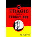 The Tragic Tale of Turkey Boy; An American Love Story