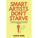 Smart Artists Don't Starve: A Blueprint For Indie Artists On Making And Collecting Money In The Music Industry