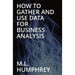 How To Gather And Use Data For Business Analysis