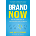 Brand Now: How to Stand Out in a Crowded, Distracted World