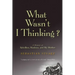 What Wasn't I Thinking?: A Memoir of Rebellion, Madness, and My Mother