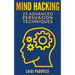 Mind Hacking: 25 Advanced Persuasion Techniques