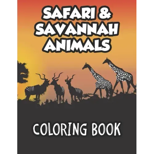 Safari & Savannah Animals Coloring Book: African Wildlife Designs To Color And Trace For Kids, Childrens Coloring And Activity Sheets