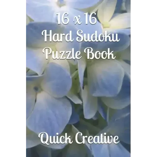 16 x 16 Hard Sudoku Puzzle Book: Large Sudoku featuring 50 HARD 16 x 16 Sudoku Puzzles and Answers