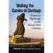 Walking the Camino de Santiago: Essays on Pilgrimage in the Twenty-First Century