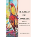 El gallo de combate: Breve panorama de la gallística