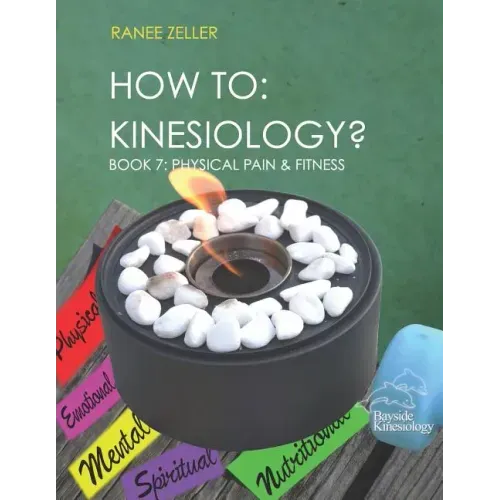 How to: Kinesiology? Book 7: Physcial Pain and Fitness: Book 7: Physcial Pain and Fitness