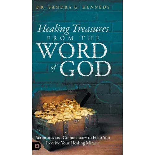 Healing Treasures from the Word of God: Scriptures and Commentary to Help You Receive Your Healing Miracle
