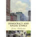 Democracy and Social Ethics