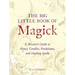The Big Little Book of Magick: A Wiccan's Guide to Altars, Candles, Pendulums, and Healing Spells