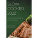Slow Cooker 2022: Recetas Deliciosas de Coccion Lenta