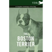 The Boston Terrier - A Complete Anthology of the Dog -