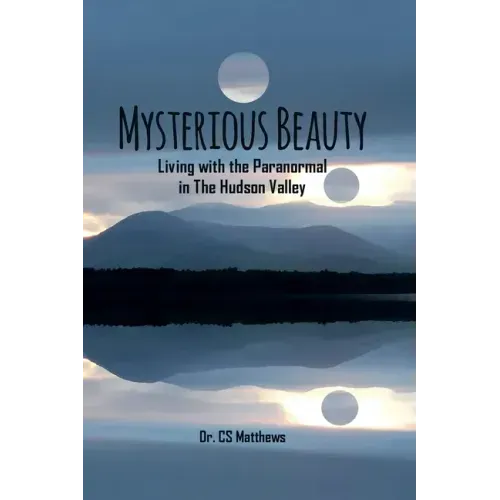 Mysterious Beauty: Living With The Paranormal In The Hudson Valley