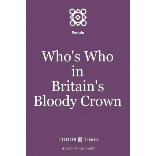 Who's Who in Britain's Bloody Crown