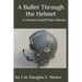 A Bullet Through the Helmet: A Vietnam Dustoff Pilot's Memoir