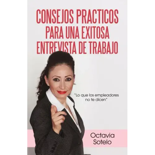 Consejos Practicos Para Una Exitosa Entrevista de Trabajo: Lo Que Los Empleadores No Te Dicen