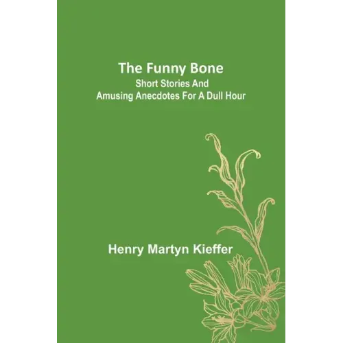 The Funny Bone: Short Stories and Amusing Anecdotes for a Dull Hour