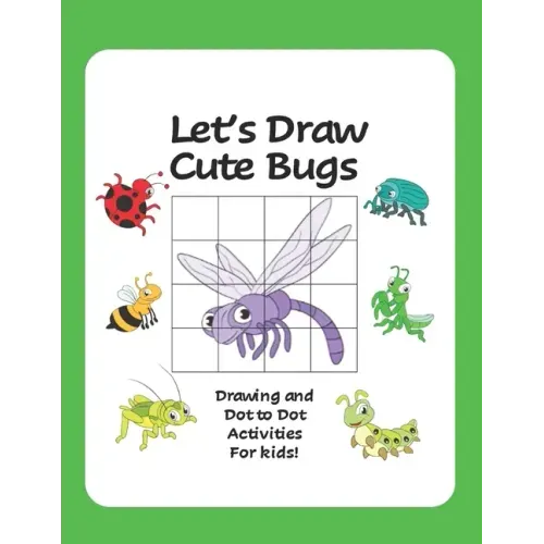 Let's Draw Cute Bugs - Drawing and Dot to Dot Activities for Kids: A Fun and Simple Drawing and Activity Book for Kids featuring Bugs and Insects for