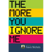 The More You Ignore Me