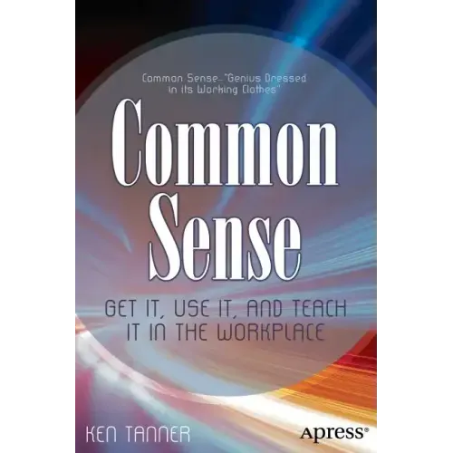 Common Sense: Get It, Use It, and Teach It in the Workplace