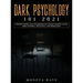 Dark Psychology 101 2021: Understanding the Techniques of Covert Manipulation, Mind Control, Influence, and Persuasion