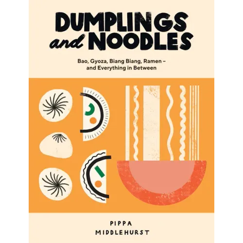 Dumplings and Noodles: Over 70 Modern Recipes for the Home Cook