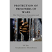 Protection of Prisoners of War: The Third Geneva Convention and Prospective Issues