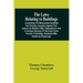 The Laws Relating To Buildings: Comprising The Metropolitan Buildings Act; Fixtures; Insurance Against Fire; Actions On Builders' Bills; Dilapidations