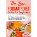 The Low FODMAP Diet Guide for Beginners: The Blueprint for Improving Your IBS & Digestive Disorder & Building Your Own Personalized Meal Plan & Recipe