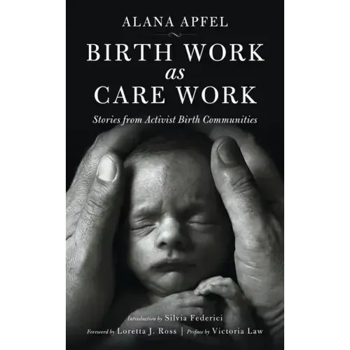 Birth Work as Care Work: Stories from Activist Birth Communities