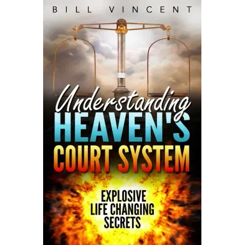 Understanding Heaven's Court System: Explosive Life Changing Secrets
