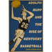 Adolph Rupp and the Rise of Kentucky Basketball