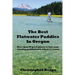 The Best Flatwater Paddles in Oregon: More Than 50 Great Places to Take Your Standup Paddleboard, Kayak, or Canoe