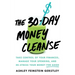 The 30-Day Money Cleanse: Take Control of Your Finances, Manage Your Spending, and De-Stress Your Money for Good