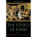 The Ethics of Food: A Reader for the Twenty-First Century