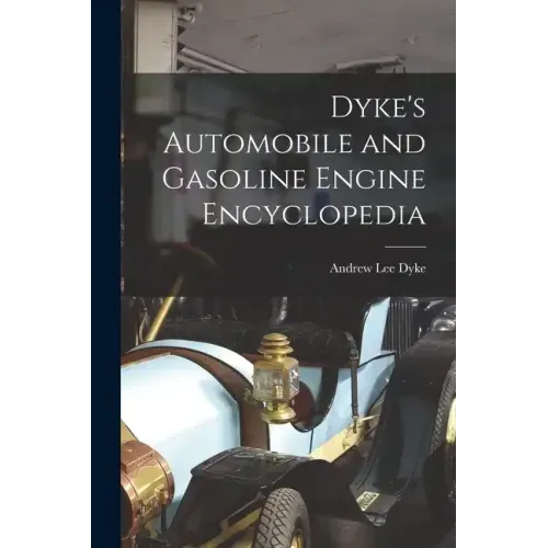 Dyke's Automobile and Gasoline Engine Encyclopedia
