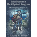 John Bunyan's The Pilgrim's Progress: A Reimagining: Parts 1 & 2