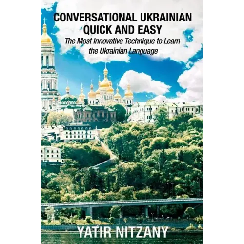 Conversational Ukrainian Quick and Easy: The Most Innovative Technique to Learn the Ukrainian Language