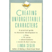 Creating Unforgettable Characters: A Practical Guide to Character Development in Films, TV Series, Advertisements, Novels & Short Stories