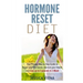 Hormone Reset Diet: Proven Step By Step Guide To Cure Your Hormones, Balance Your Health, And Secrets for Weight Loss up to 5Lbs in 1 Week