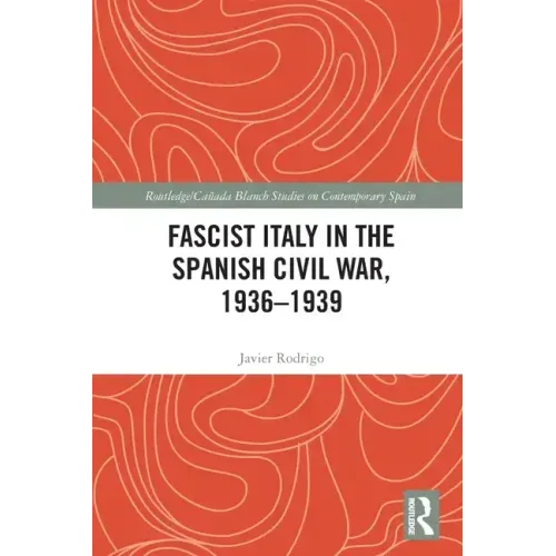 Fascist Italy in the Spanish Civil War, 1936-1939