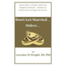 Don't Get Married...Unless: Know when, to whom, and IF you should tie the knot-and how to fortify your marriage once you do