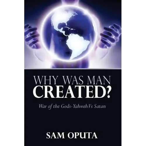 Why Was Man Created? War of the Gods - Yahweh Vs Satan