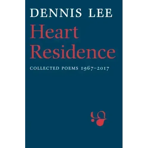 Heart Residence: Collected Poems 1967-2017