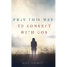 Pray This Way to Connect with God