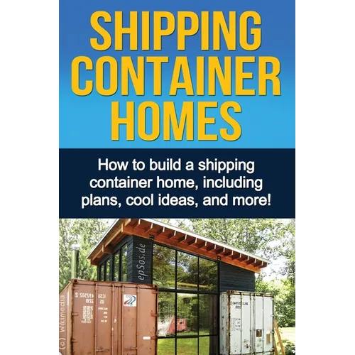 Shipping Container Homes: How to build a shipping container home, including plans, cool ideas, and more!