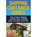 Shipping Container Homes: How to build a shipping container home, including plans, cool ideas, and more!