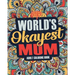 Worlds Okayest Mum: A Snarky, Irreverent & Funny Mum Coloring Book for Adults
