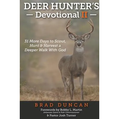 Deer Hunter's Devotional II: 31 More Days to Scout, Hunt & Harvest a Deeper Walk with God